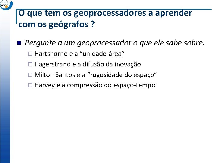 O que tem os geoprocessadores a aprender com os geógrafos ? n Pergunte a