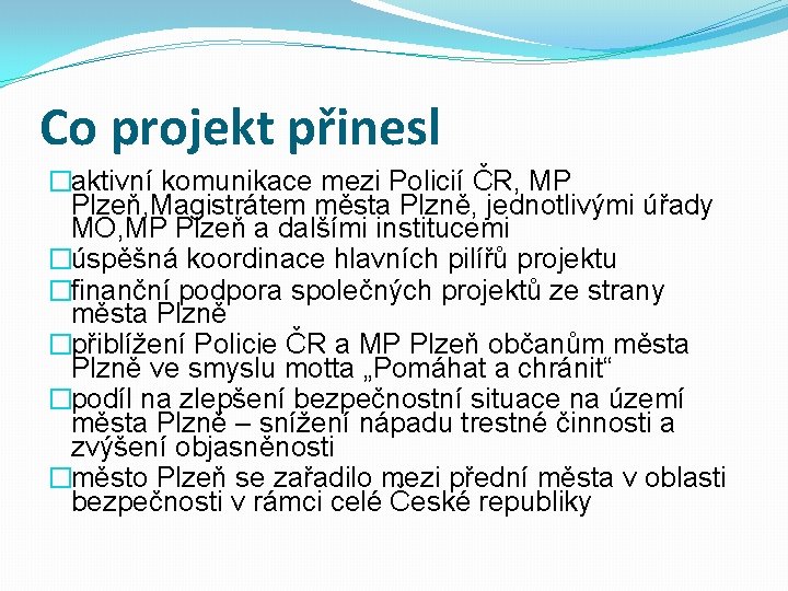 Co projekt přinesl �aktivní komunikace mezi Policií ČR, MP Plzeň, Magistrátem města Plzně, jednotlivými