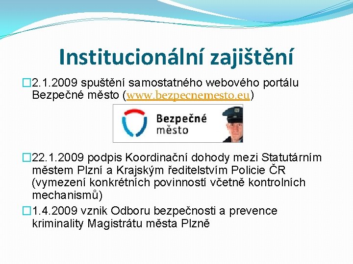 Institucionální zajištění � 2. 1. 2009 spuštění samostatného webového portálu Bezpečné město (www. bezpecnemesto.