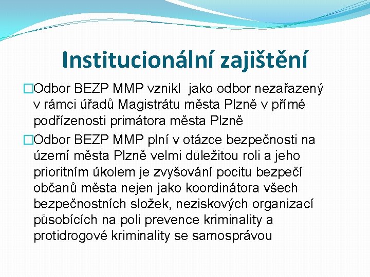 Institucionální zajištění �Odbor BEZP MMP vznikl jako odbor nezařazený v rámci úřadů Magistrátu města