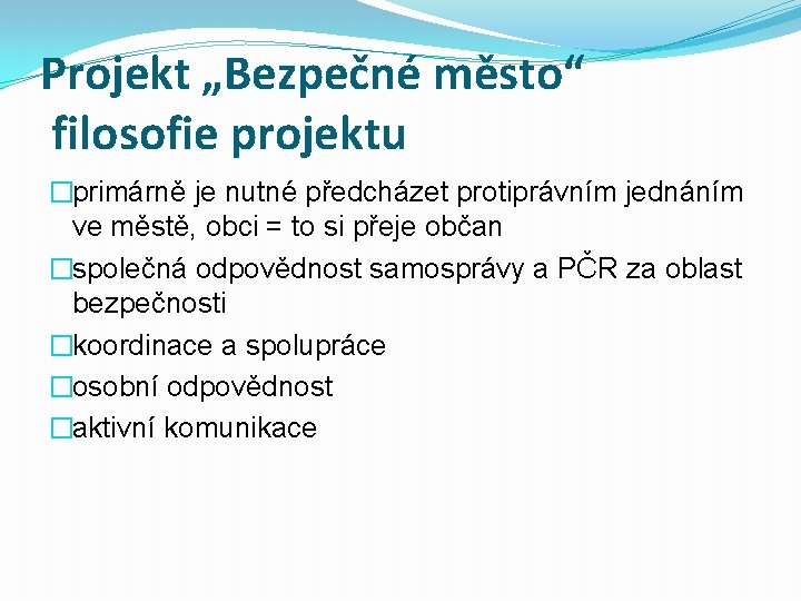 Projekt „Bezpečné město“ filosofie projektu �primárně je nutné předcházet protiprávním jednáním ve městě, obci