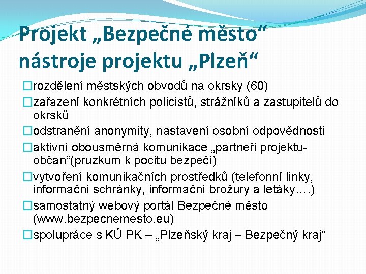 Projekt „Bezpečné město“ nástroje projektu „Plzeň“ �rozdělení městských obvodů na okrsky (60) �zařazení konkrétních
