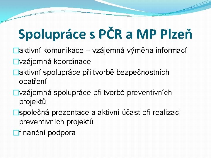 Spolupráce s PČR a MP Plzeň �aktivní komunikace – vzájemná výměna informací �vzájemná koordinace