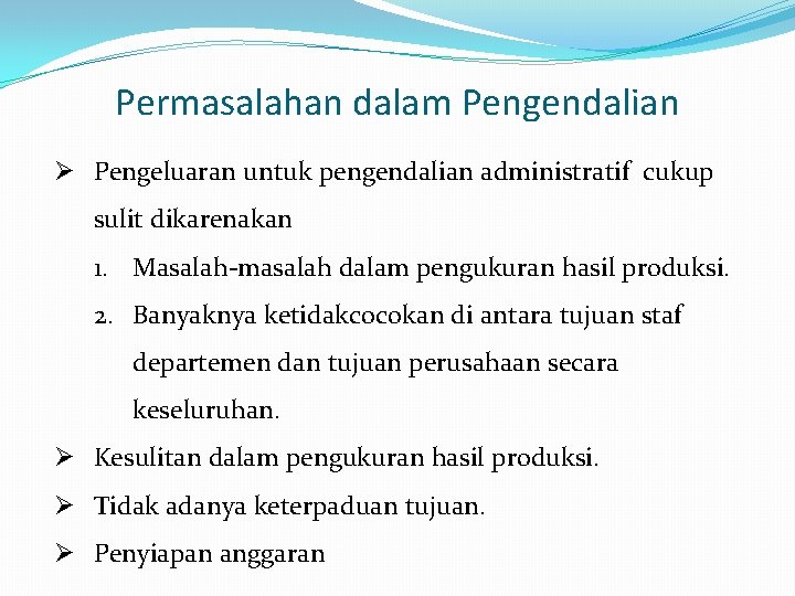 Permasalahan dalam Pengendalian Ø Pengeluaran untuk pengendalian administratif cukup sulit dikarenakan 1. Masalah-masalah dalam