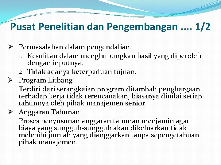 Pusat Penelitian dan Pengembangan. . 1/2 Ø Permasalahan dalam pengendalian. 1. Kesulitan dalam menghubungkan