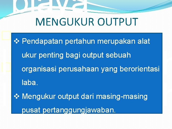 “biaya”. . Input adalah MENGUKUR OUTPUT � v Pendapatan pertahun merupakan alat � ukur