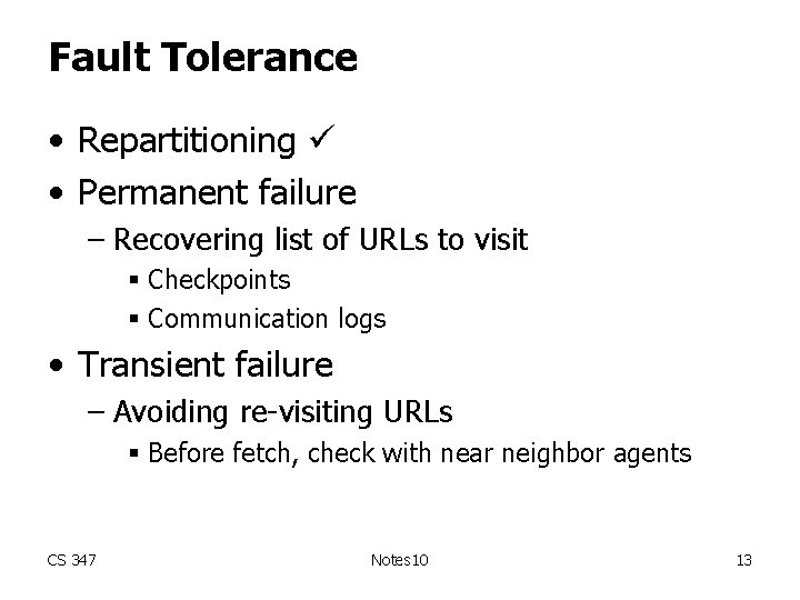 Fault Tolerance • Repartitioning • Permanent failure – Recovering list of URLs to visit