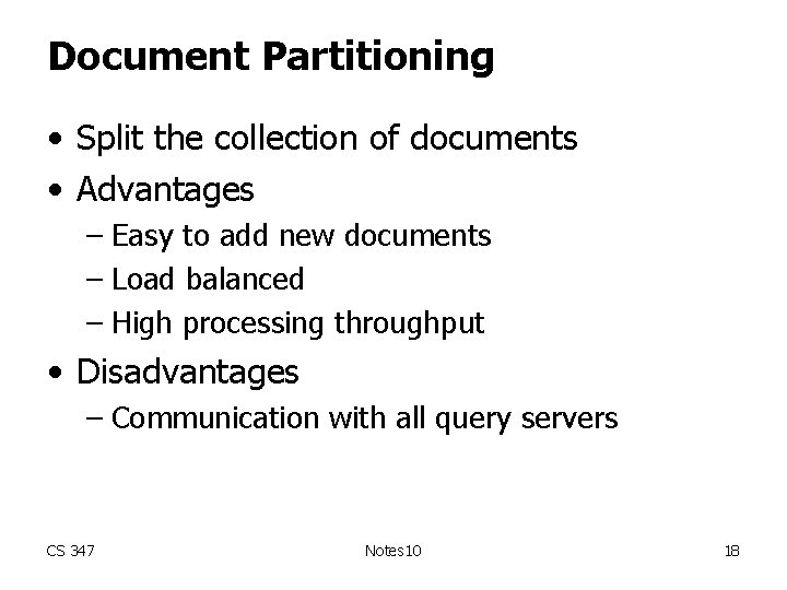 Document Partitioning • Split the collection of documents • Advantages – Easy to add