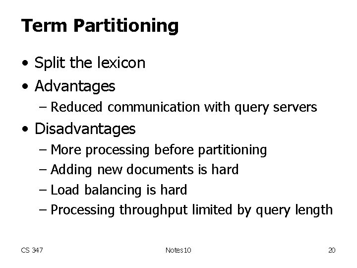 Term Partitioning • Split the lexicon • Advantages – Reduced communication with query servers