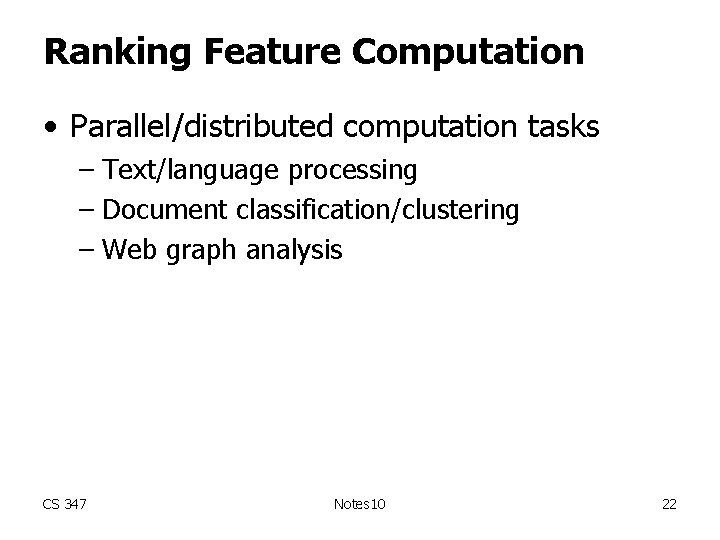 Ranking Feature Computation • Parallel/distributed computation tasks – Text/language processing – Document classification/clustering –