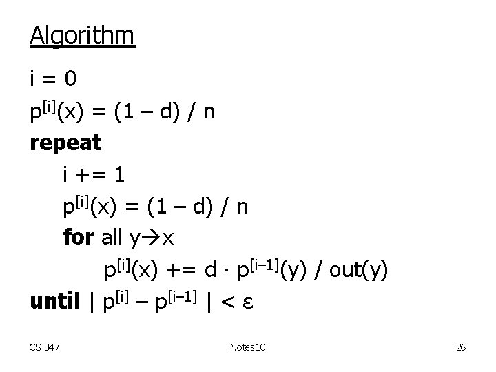 Algorithm i=0 p[i](x) = (1 – d) / n repeat i += 1 p[i](x)