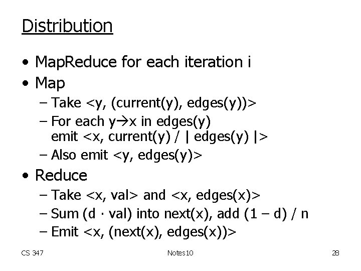 Distribution • Map. Reduce for each iteration i • Map – Take <y, (current(y),