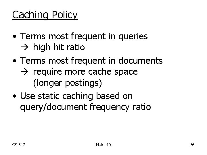 Caching Policy • Terms most frequent in queries high hit ratio • Terms most