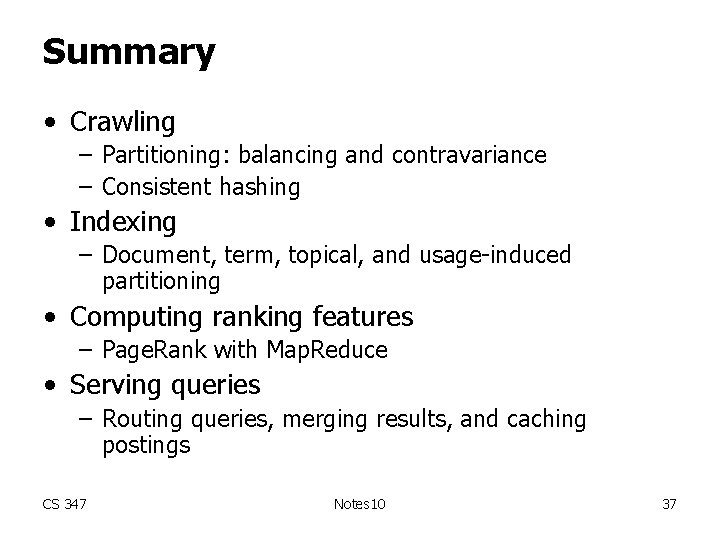 Summary • Crawling – Partitioning: balancing and contravariance – Consistent hashing • Indexing –