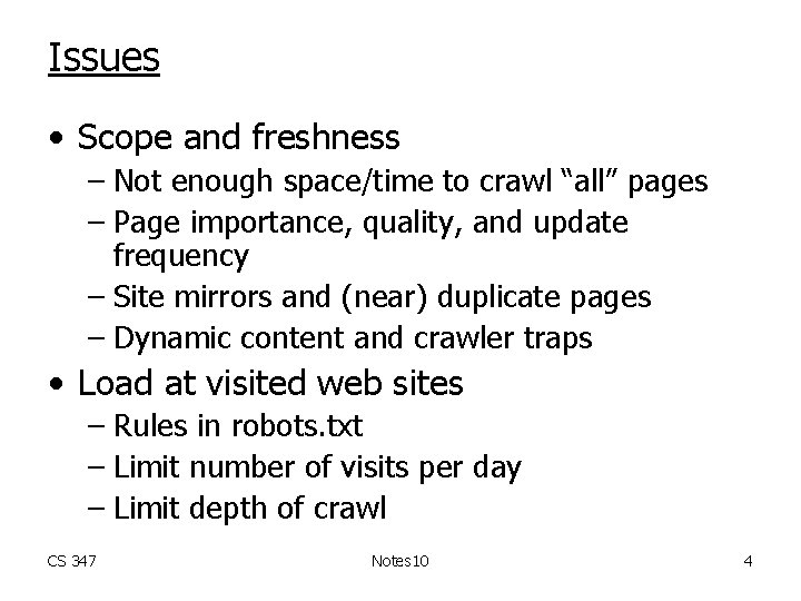 Issues • Scope and freshness – Not enough space/time to crawl “all” pages –