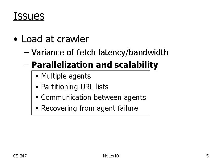 Issues • Load at crawler – Variance of fetch latency/bandwidth – Parallelization and scalability