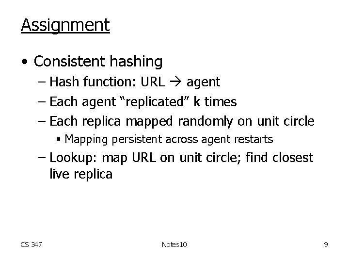 Assignment • Consistent hashing – Hash function: URL agent – Each agent “replicated” k