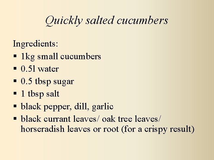 Quickly salted cucumbers Ingredients: § 1 kg small cucumbers § 0. 5 l water