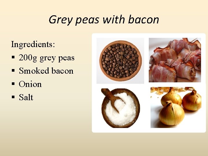 Grey peas with bacon Ingredients: § 200 g grey peas § Smoked bacon §