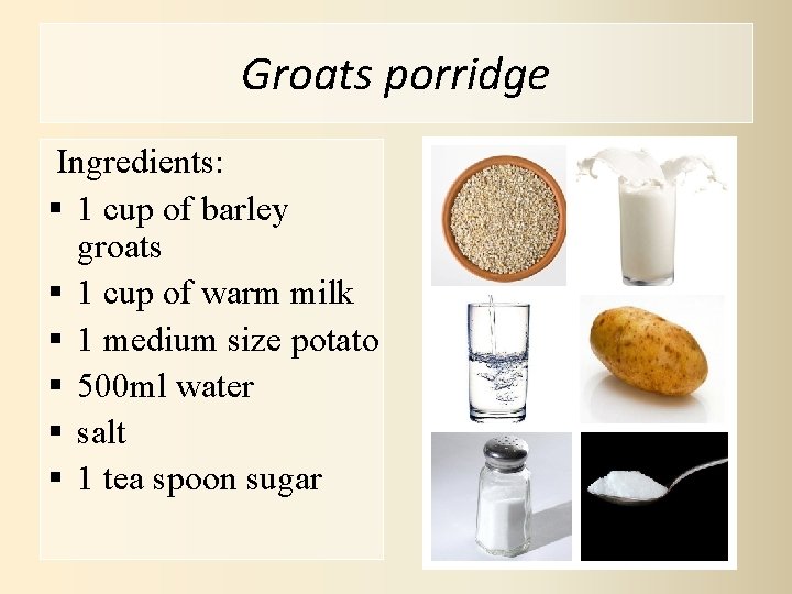 Groats porridge Ingredients: § 1 cup of barley groats § 1 cup of warm