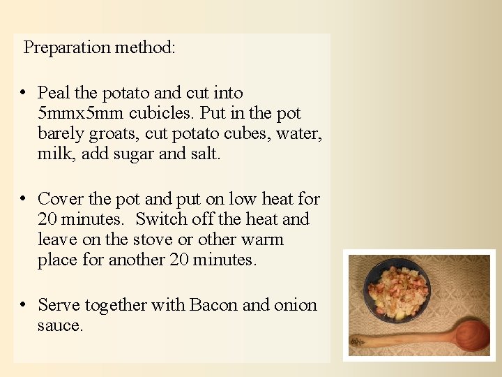  Preparation method: • Peal the potato and cut into 5 mmx 5 mm