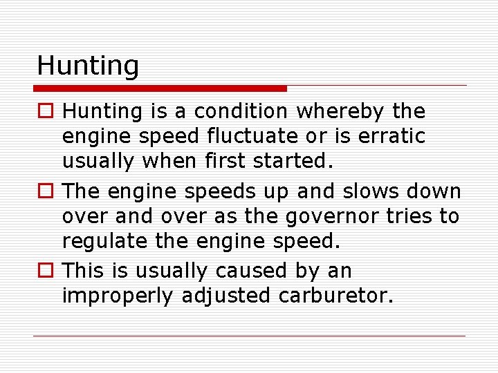 Hunting o Hunting is a condition whereby the engine speed fluctuate or is erratic