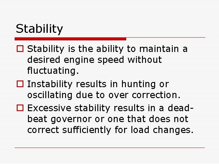 Stability o Stability is the ability to maintain a desired engine speed without fluctuating.