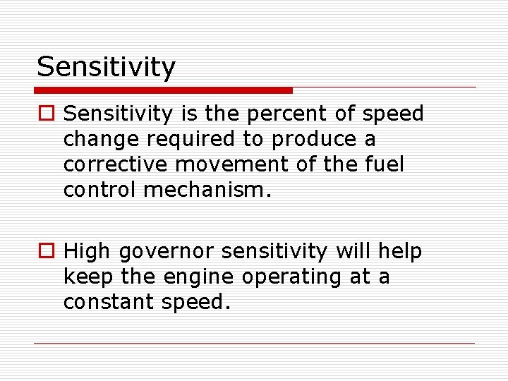 Sensitivity o Sensitivity is the percent of speed change required to produce a corrective