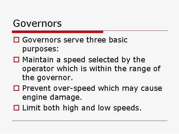 Governors o Governors serve three basic purposes: o Maintain a speed selected by the