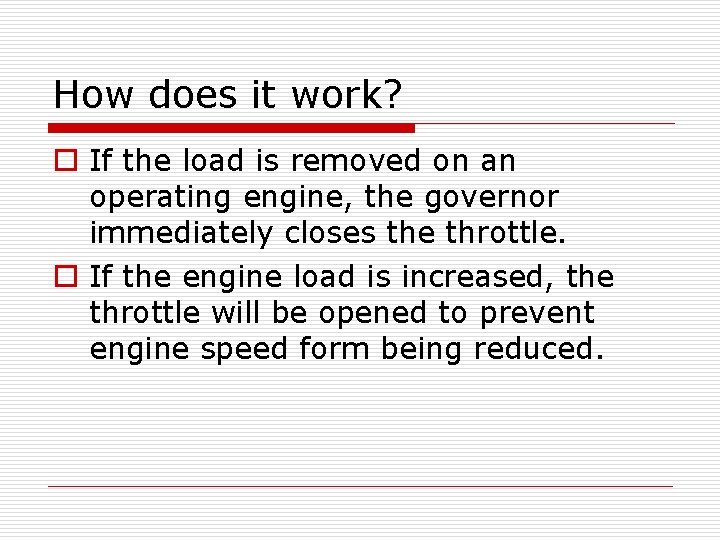 How does it work? o If the load is removed on an operating engine,