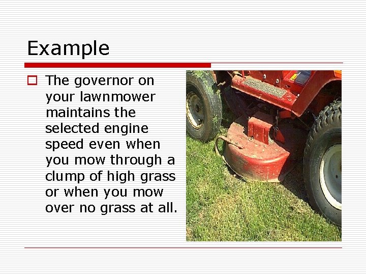 Example o The governor on your lawnmower maintains the selected engine speed even when