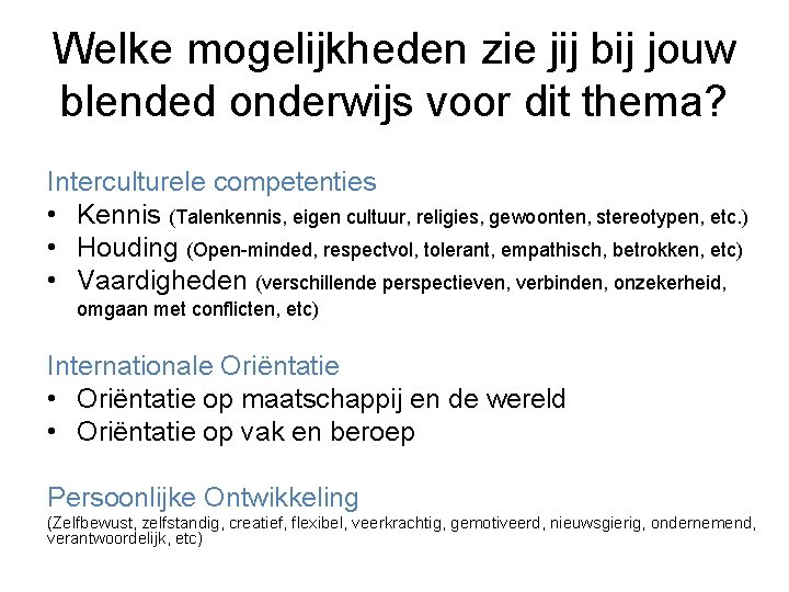 Welke mogelijkheden zie jij bij jouw blended onderwijs voor dit thema? Interculturele competenties •