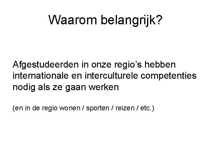 Waarom belangrijk? Afgestudeerden in onze regio’s hebben internationale en interculturele competenties nodig als ze