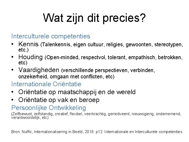 Wat zijn dit precies? Interculturele competenties • Kennis (Talenkennis, eigen cultuur, religies, gewoonten, stereotypen,