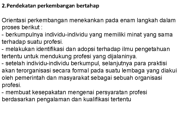 2. Pendekatan perkembangan bertahap Orientasi perkembangan menekankan pada enam langkah dalam proses berikut :