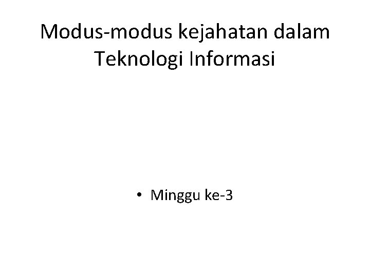 Modus-modus kejahatan dalam Teknologi Informasi • Minggu ke-3 