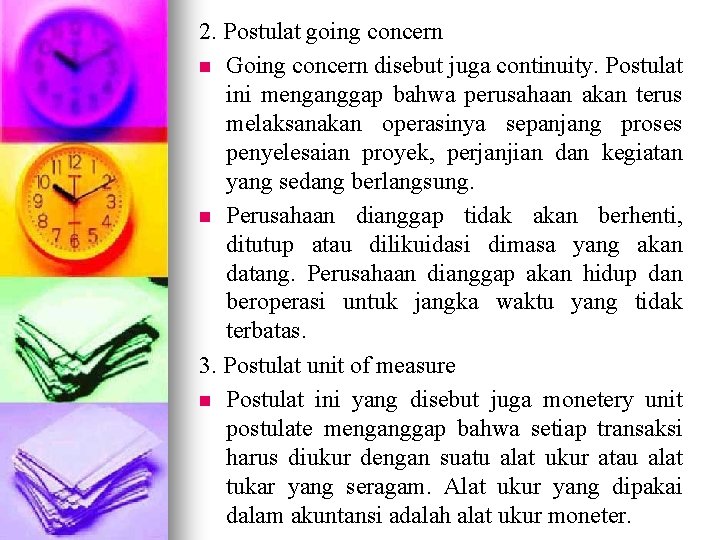 2. Postulat going concern n Going concern disebut juga continuity. Postulat ini menganggap bahwa