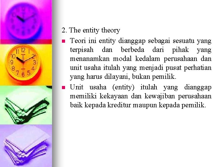 2. The entity theory n Teori ini entity dianggap sebagai sesuatu yang terpisah dan