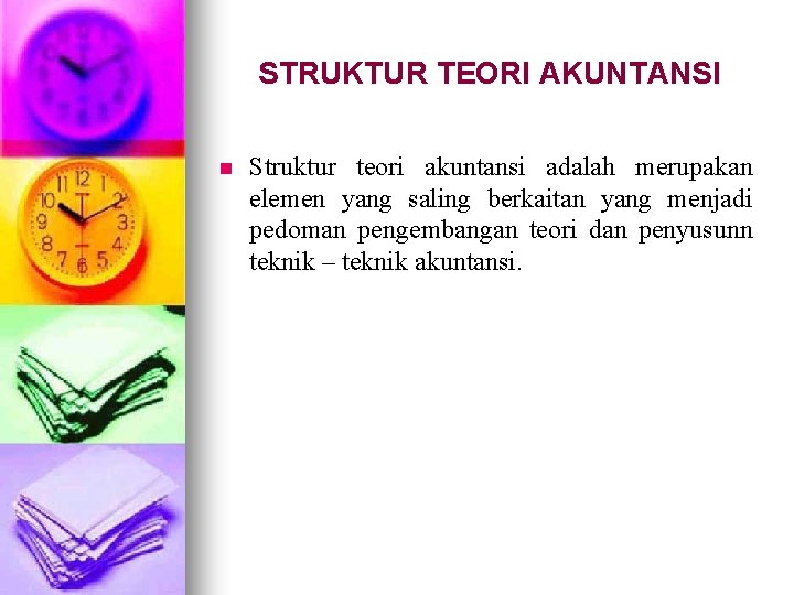 STRUKTUR TEORI AKUNTANSI n Struktur teori akuntansi adalah merupakan elemen yang saling berkaitan yang