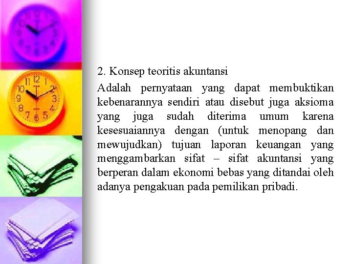 2. Konsep teoritis akuntansi Adalah pernyataan yang dapat membuktikan kebenarannya sendiri atau disebut juga