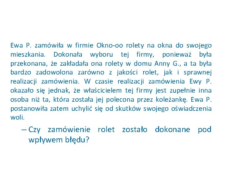 Ewa P. zamówiła w firmie Okno-oo rolety na okna do swojego mieszkania. Dokonała wyboru