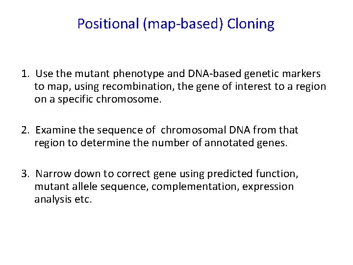 Positional (map-based) Cloning 1. Use the mutant phenotype and DNA-based genetic markers to map,