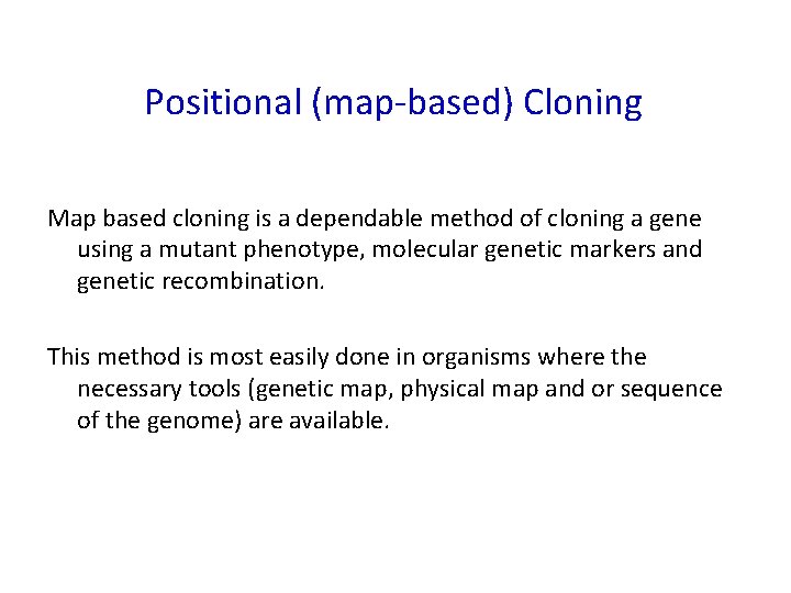 Positional (map-based) Cloning Map based cloning is a dependable method of cloning a gene