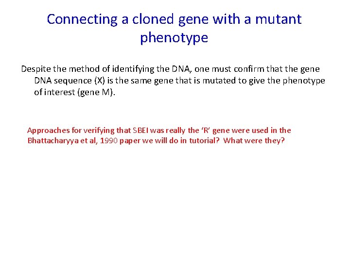 Connecting a cloned gene with a mutant phenotype Despite the method of identifying the