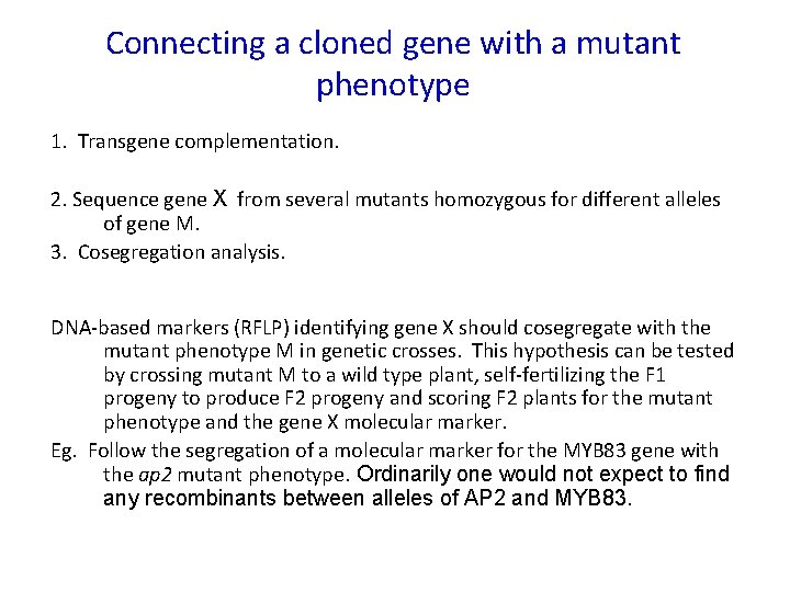 Connecting a cloned gene with a mutant phenotype 1. Transgene complementation. 2. Sequence gene