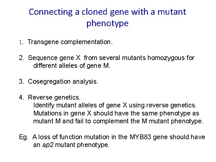 Connecting a cloned gene with a mutant phenotype 1. Transgene complementation. 2. Sequence gene