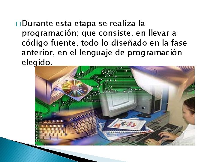 � Durante esta etapa se realiza la programación; que consiste, en llevar a código