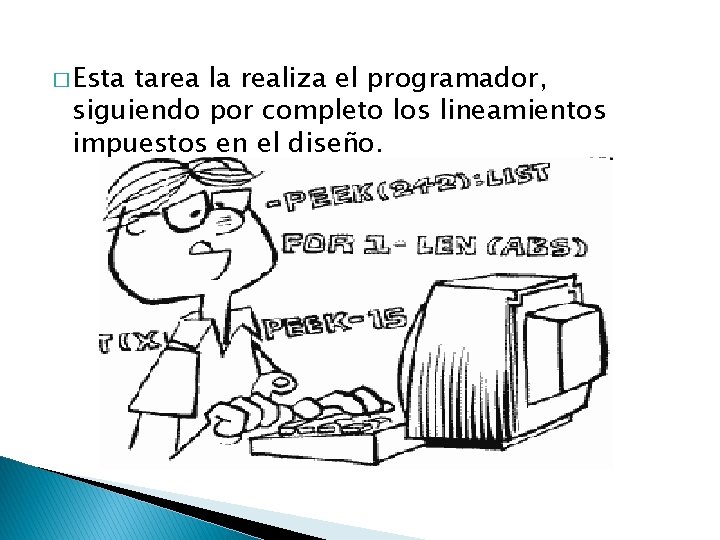 � Esta tarea la realiza el programador, siguiendo por completo los lineamientos impuestos en