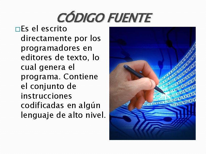 � Es CÓDIGO FUENTE el escrito directamente por los programadores en editores de texto,