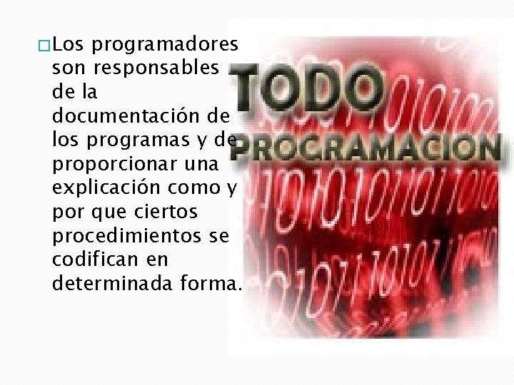 � Los programadores son responsables de la documentación de los programas y de proporcionar